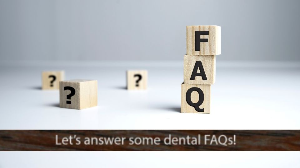 Let’s Answer Some Dental FAQs!